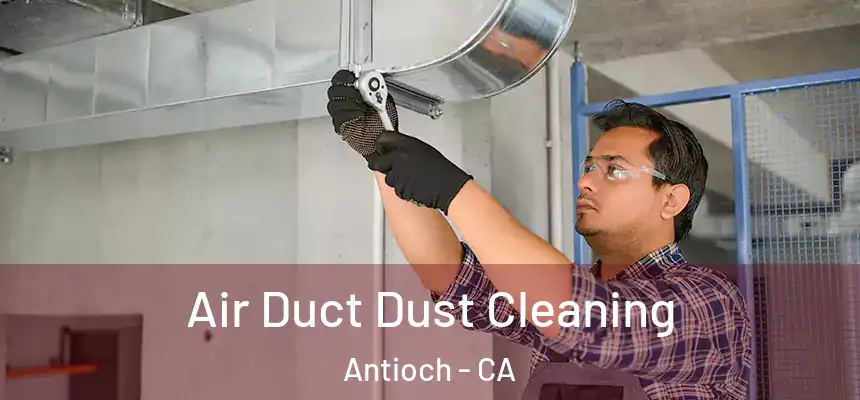 Air Duct Dust Cleaning Antioch - CA