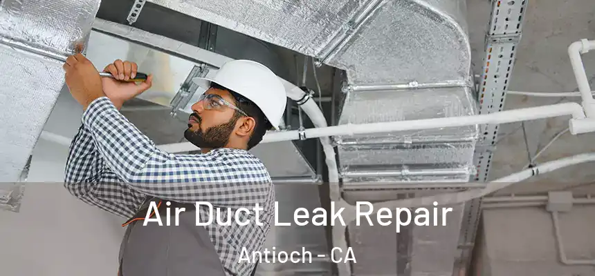 Air Duct Leak Repair Antioch - CA