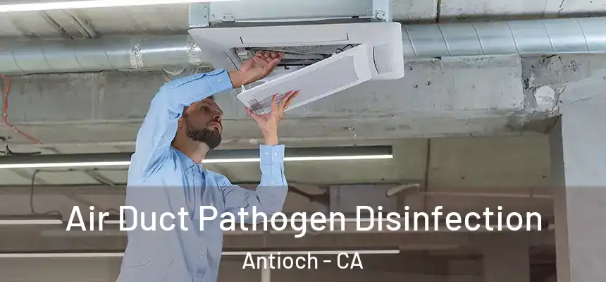 Air Duct Pathogen Disinfection Antioch - CA