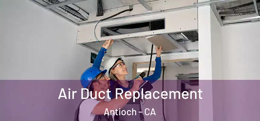 Air Duct Replacement Antioch - CA