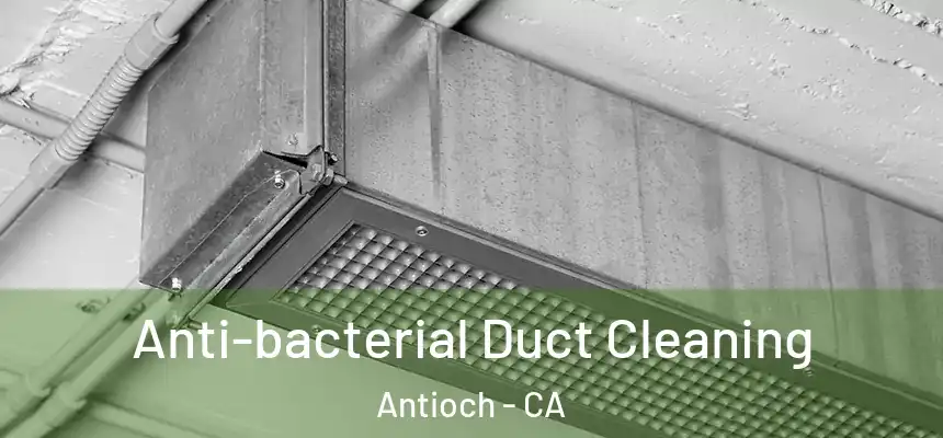 Anti-bacterial Duct Cleaning Antioch - CA