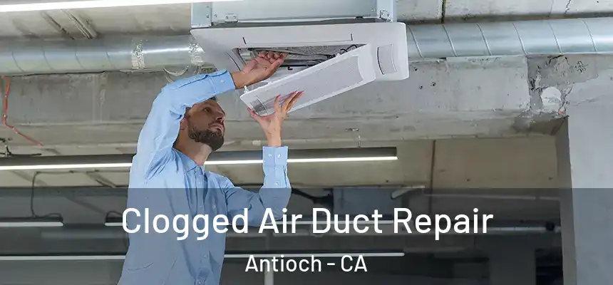 Clogged Air Duct Repair Antioch - CA