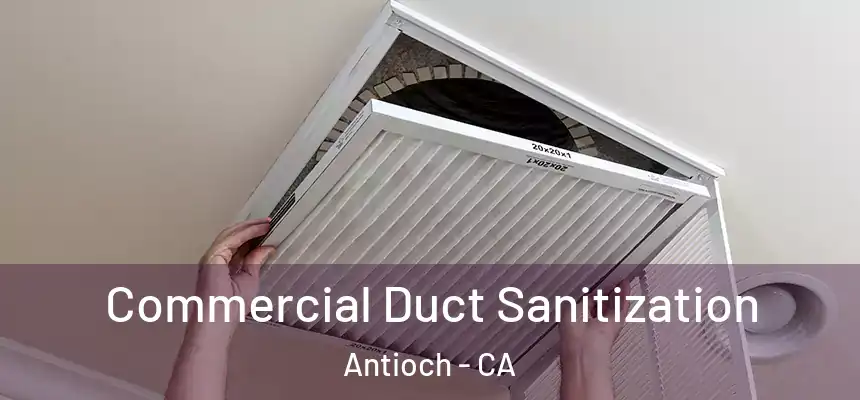 Commercial Duct Sanitization Antioch - CA