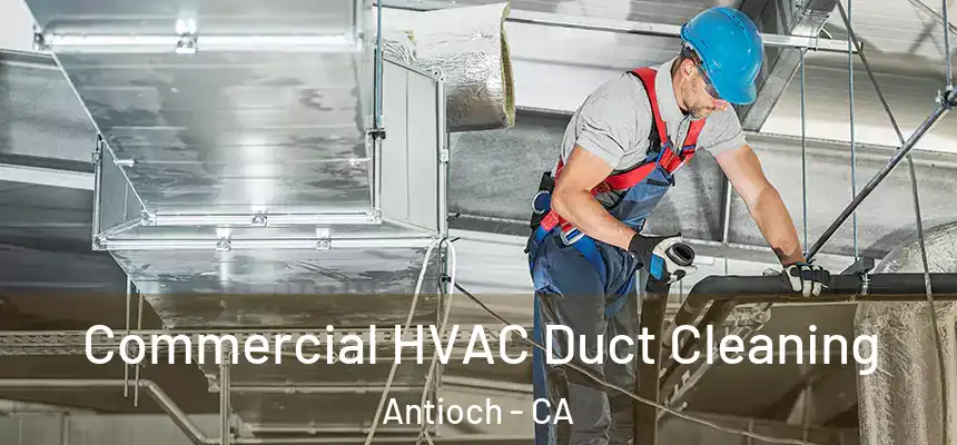 Commercial HVAC Duct Cleaning Antioch - CA