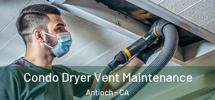 Condo Dryer Vent Maintenance Antioch - CA