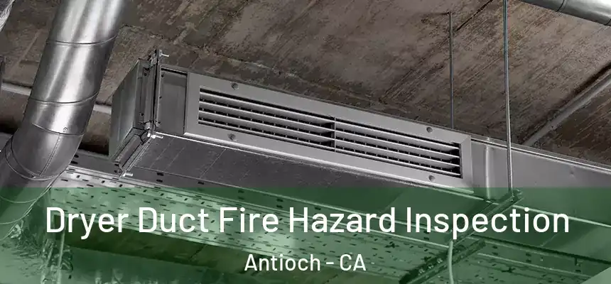 Dryer Duct Fire Hazard Inspection Antioch - CA