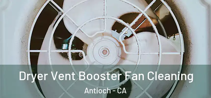 Dryer Vent Booster Fan Cleaning Antioch - CA