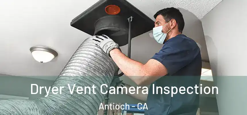 Dryer Vent Camera Inspection Antioch - CA