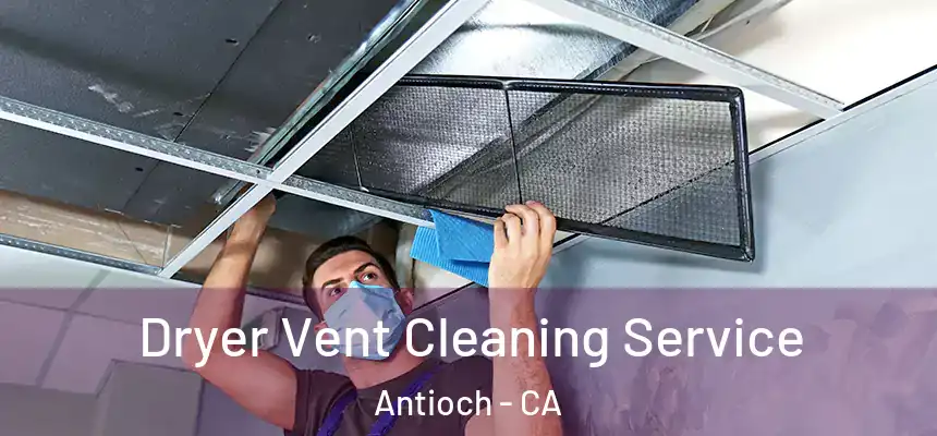 Dryer Vent Cleaning Service Antioch - CA