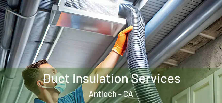 Duct Insulation Services Antioch - CA
