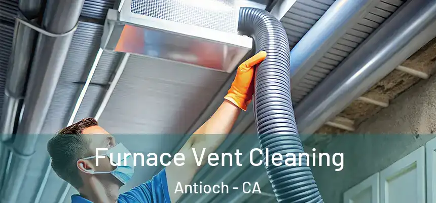 Furnace Vent Cleaning Antioch - CA