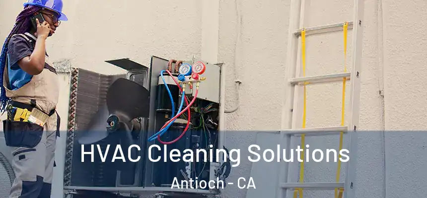 HVAC Cleaning Solutions Antioch - CA