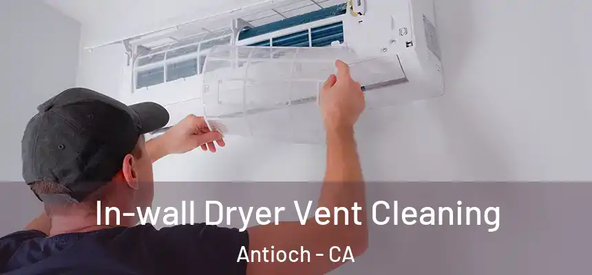 In-wall Dryer Vent Cleaning Antioch - CA