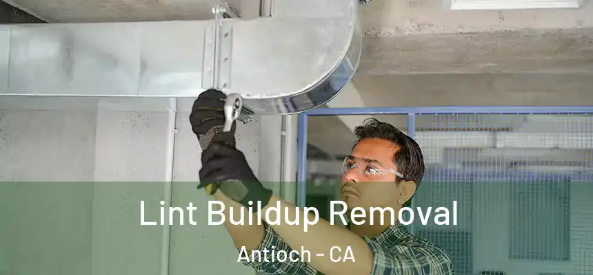  Lint Buildup Removal Antioch - CA