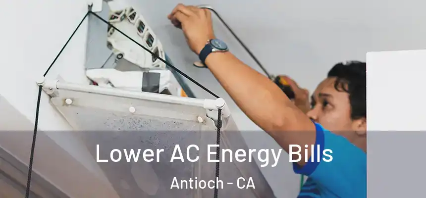 Lower AC Energy Bills Antioch - CA