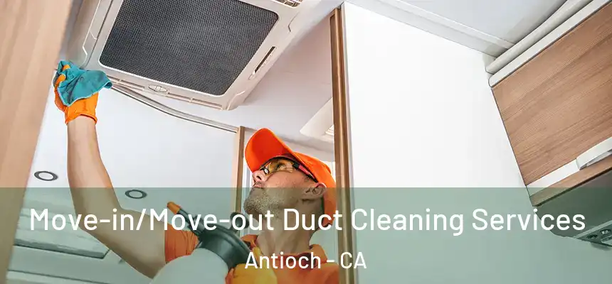  Move-in/Move-out Duct Cleaning Services Antioch - CA