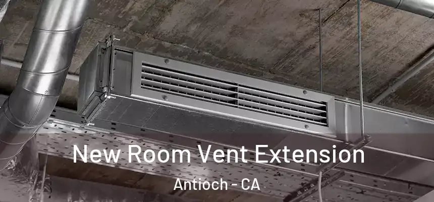 New Room Vent Extension Antioch - CA