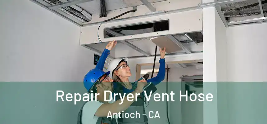 Repair Dryer Vent Hose Antioch - CA