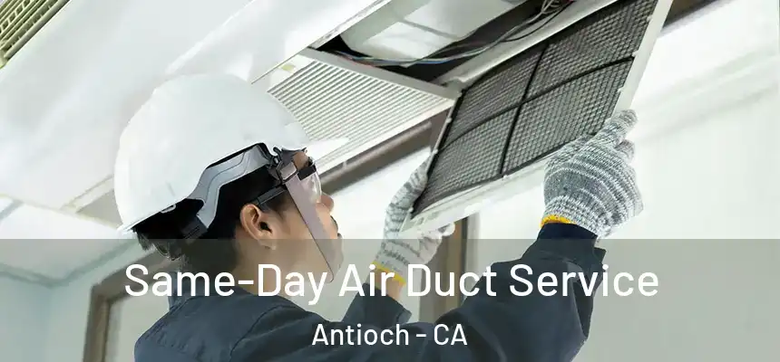 Same-Day Air Duct Service Antioch - CA