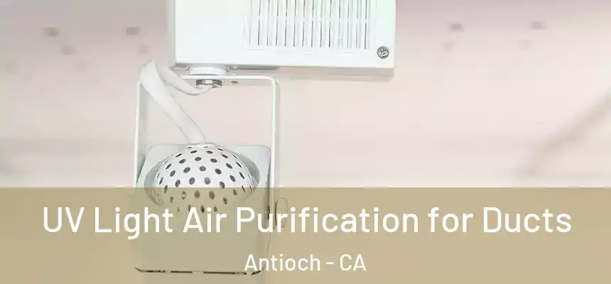 UV Light Air Purification for Ducts Antioch - CA