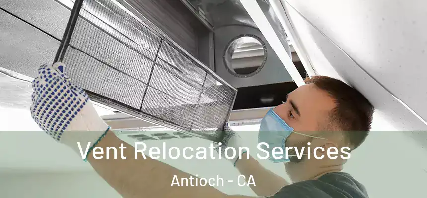  Vent Relocation Services Antioch - CA