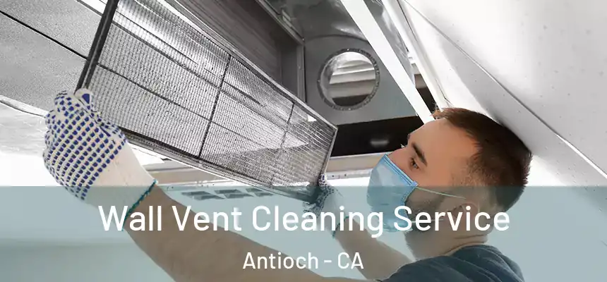 Wall Vent Cleaning Service Antioch - CA
