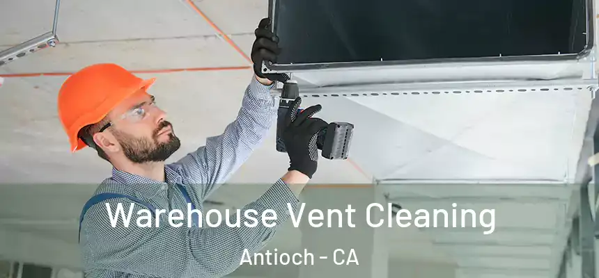 Warehouse Vent Cleaning Antioch - CA