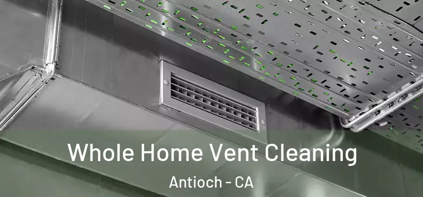 Whole Home Vent Cleaning Antioch - CA